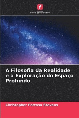 bokomslag A Filosofia da Realidade e a Explorao do Espao Profundo