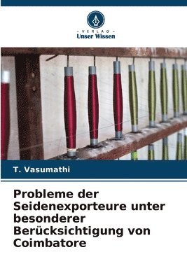 bokomslag Probleme der Seidenexporteure unter besonderer Bercksichtigung von Coimbatore