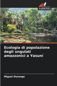 bokomslag Ecologia di popolazione degli ungulati amazzonici a Yasun