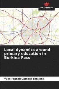 bokomslag Local dynamics around primary education in Burkina Faso