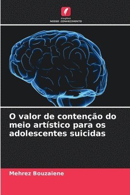 bokomslag O valor de conteno do meio artstico para os adolescentes suicidas