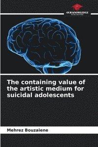bokomslag The containing value of the artistic medium for suicidal adolescents