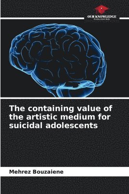 The containing value of the artistic medium for suicidal adolescents 1