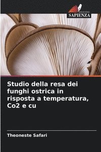 bokomslag Studio della resa dei funghi ostrica in risposta a temperatura, Co2 e cu