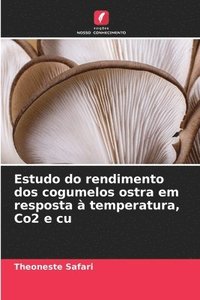 bokomslag Estudo do rendimento dos cogumelos ostra em resposta  temperatura, Co2 e cu