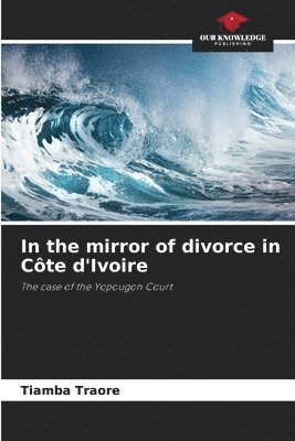bokomslag In the mirror of divorce in Cte d'Ivoire