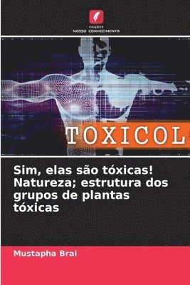 bokomslag Sim, elas so txicas! Natureza; estrutura dos grupos de plantas txicas