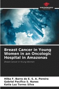 bokomslag Breast Cancer in Young Women in an Oncologic Hospital in Amazonas