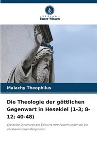 bokomslag Die Theologie der gttlichen Gegenwart in Hesekiel (1-3; 8-12; 40-48)