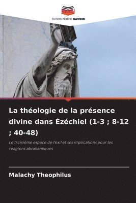 La thologie de la prsence divine dans zchiel (1-3; 8-12; 40-48) 1