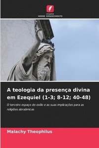 bokomslag A teologia da presena divina em Ezequiel (1-3; 8-12; 40-48)