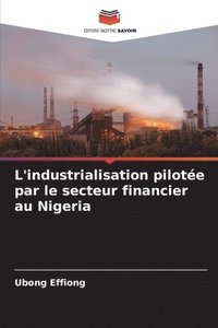 bokomslag L'industrialisation pilote par le secteur financier au Nigeria