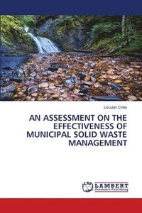 bokomslag An Assessment on the Effectiveness of Municipal Solid Waste Management