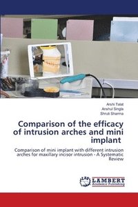 bokomslag Comparison of the efficacy of intrusion arches and mini implant