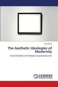 bokomslag The Aesthetic Ideologies of Modernity