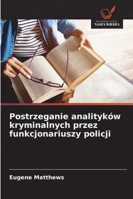 bokomslag Postrzeganie analitykw kryminalnych przez funkcjonariuszy policji