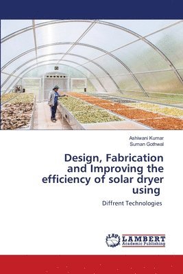 Design, Fabrication and Improving the efficiency of solar dryer using 1