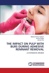 bokomslag The Impact on Pulp with Burs During Adhesive Remnant Removal