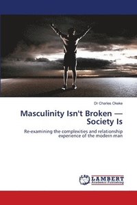 bokomslag Masculinity Isn't Broken - Society Is