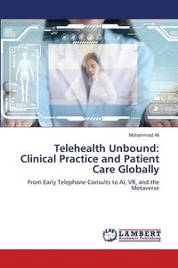 bokomslag Telehealth Unbound: Clinical Practice and Patient Care Globally
