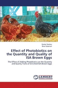 bokomslag Effect of Photobiotics on the Quantity and Quality of ISA Brown Eggs