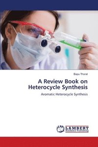 bokomslag A Review Book on Heterocycle Synthesis
