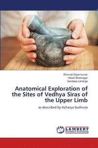 bokomslag Anatomical Exploration of the Sites of Vedhya Siras of the Upper Limb