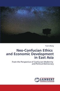 bokomslag Neo-Confucian Ethics and Economic Development in East Asia