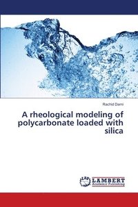 bokomslag A rheological modeling of polycarbonate loaded with silica