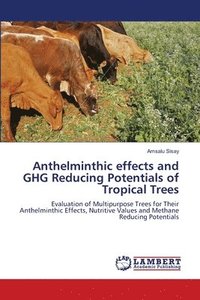 bokomslag Anthelminthic effects and GHG Reducing Potentials of Tropical Trees