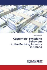 bokomslag Customers' Switching Behaviour in the Banking Industry in Ghana