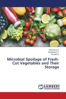 Microbial Spoilage of Fresh-Cut Vegetables and Their Storage 1