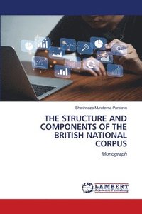 bokomslag The Structure and Components of the British National Corpus