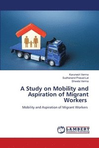 bokomslag A Study on Mobility and Aspiration of Migrant Workers