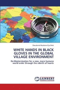 bokomslag White Hands in Black Gloves in the Global Village Environment