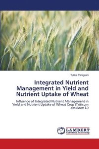 bokomslag Integrated Nutrient Management in Yield and Nutrient Uptake of Wheat