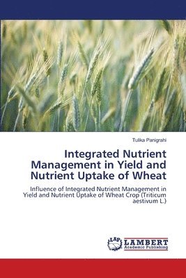 Integrated Nutrient Management in Yield and Nutrient Uptake of Wheat 1