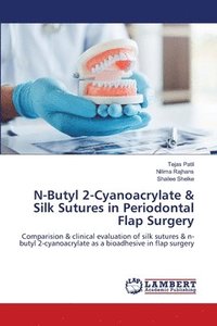 bokomslag N-Butyl 2-Cyanoacrylate & Silk Sutures in Periodontal Flap Surgery