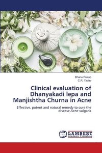 bokomslag Clinical evaluation of Dhanyakadi lepa and Manjishtha Churna in Acne