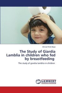 bokomslag The Study of Giardia Lamblia in children who fed by breastfeeding