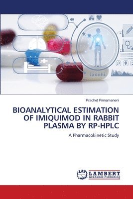 Prachet Pinnamaneni - Bioanalytical Estimation of Imiquimod in Rabbit Plasma by Rp-HPLC, Häftad