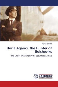 bokomslag Horia Agarici, the Hunter of Bolsheviks
