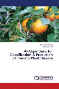 bokomslag AI-Algorithms for Classification & Prediction of Tomato Plant Disease