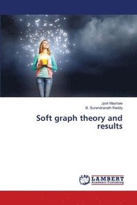 bokomslag Soft graph theory and results