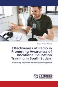 bokomslag Effectiveness of Radio in Promoting Awareness of Vocational Education Training in South Sudan