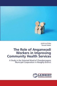 bokomslag The Role of Anganwadi Workers in Improving Community Health Services