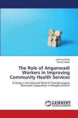 The Role of Anganwadi Workers in Improving Community Health Services 1