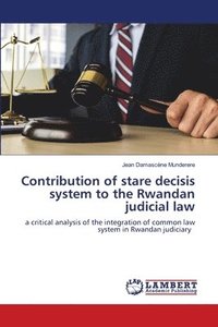 bokomslag Contribution of stare decisis system to the Rwandan judicial law