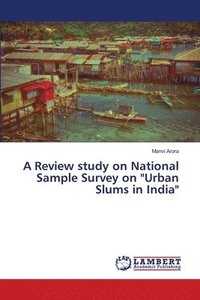 bokomslag A Review study on National Sample Survey on &quot;Urban Slums in India&quot;