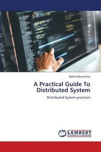 bokomslag A Practical Guide To Distributed System